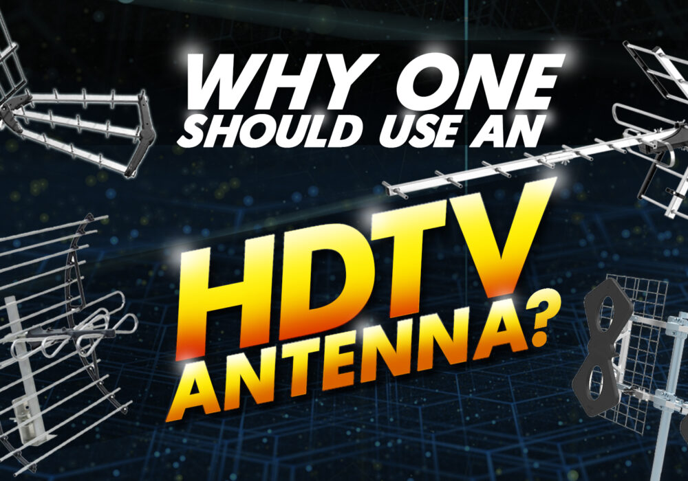 why one should use an hdtv antenna