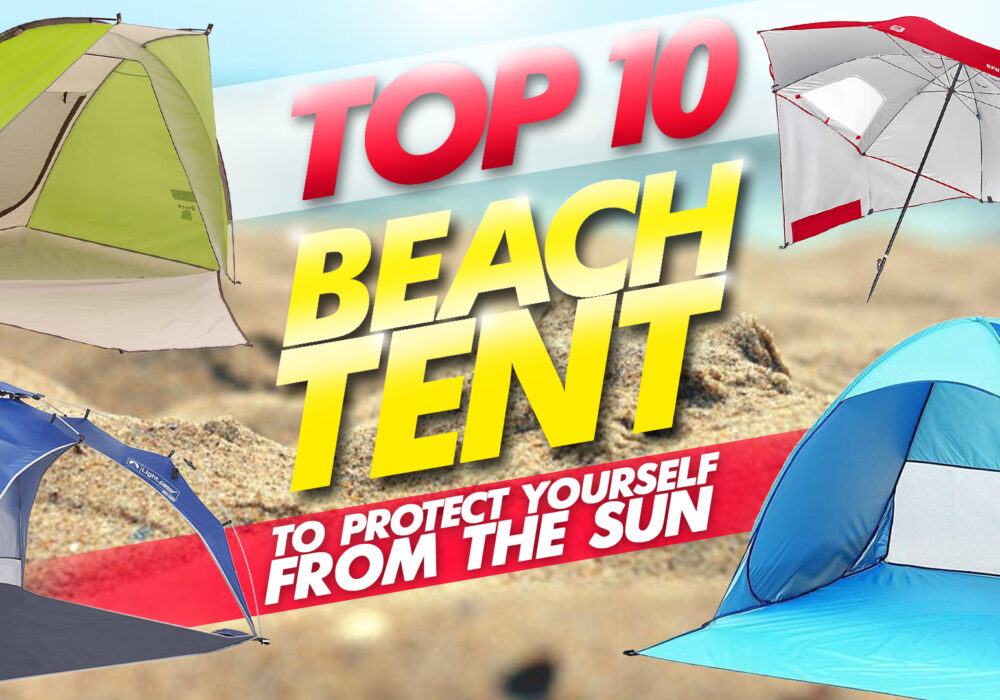 top 10 beach tents to protect yourself from sun