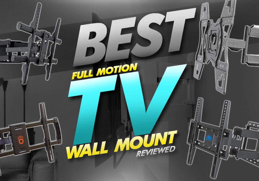 best full motion tv wall mounts reviewed