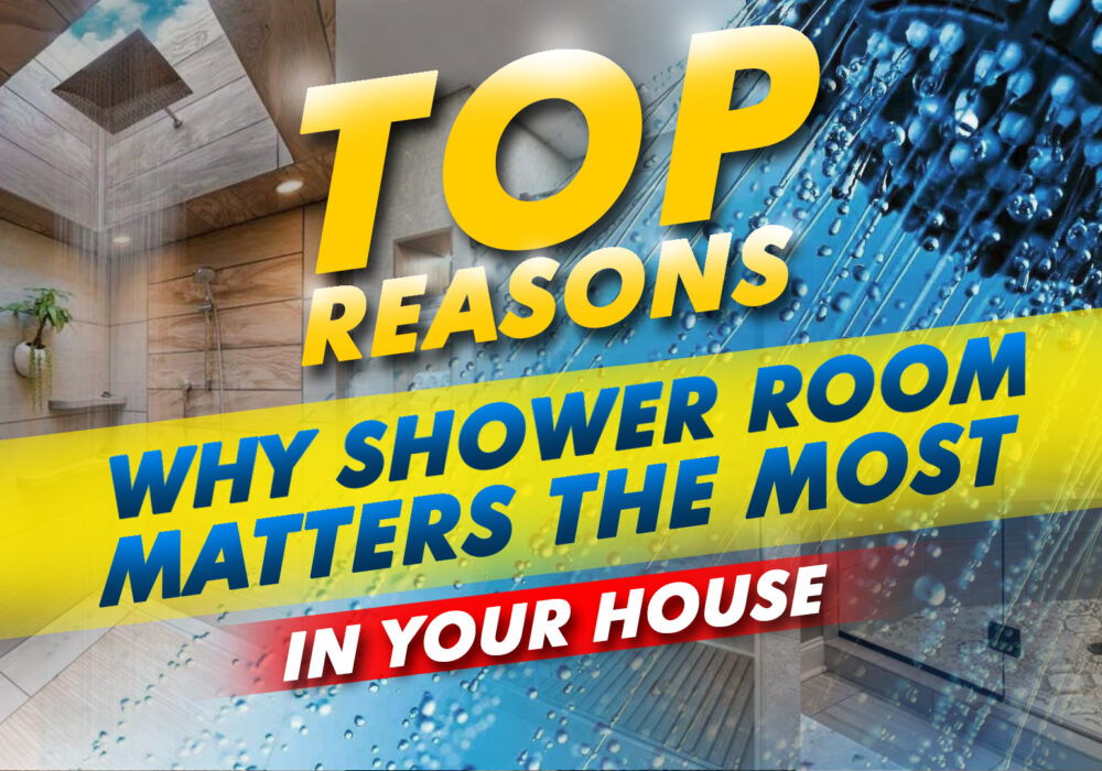 Top Reasons Why Shower Room Matters The Most In Your House