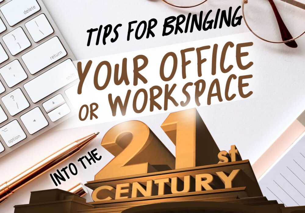 Tips For Bringing Your Office Or Workplace Into The 21st Century