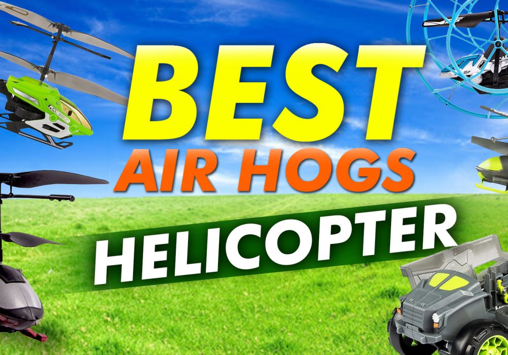 Best Air Hogs Helicopter – Buyer’s Guide
